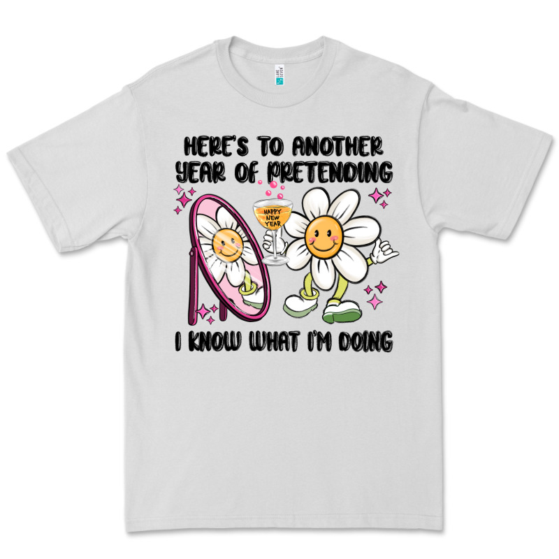 Here's To Another Year Of Pretending I Know What I Premium Tee by MaliasSmallBusiness | Teevron
