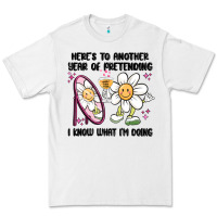 White here's to another year of pretending i know what i Premium Tee - MaliasSmallBusiness