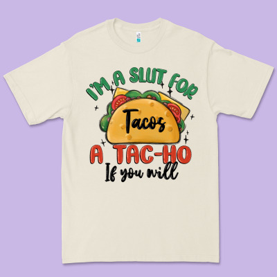 I'm A Slut For Tacos A Tac Ho If You Will Premium Tee Designed By Maliassmallbusiness