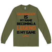 Army Green Grandaddy Is My Name Becoming A Legend Is My Game Long Sleeve Tee - Bettercallsaul