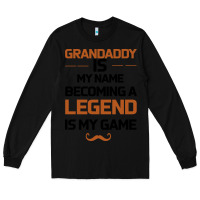 Black Grandaddy Is My Name Becoming A Legend Is My Game Long Sleeve Tee - Bettercallsaul