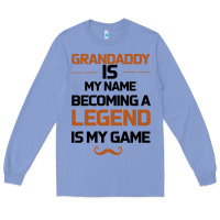 Colony Blue Grandaddy Is My Name Becoming A Legend Is My Game Long Sleeve Tee - Bettercallsaul