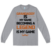 Heather Grey Grandaddy Is My Name Becoming A Legend Is My Game Long Sleeve Tee - Bettercallsaul