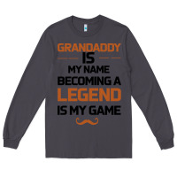 Smoke Grandaddy Is My Name Becoming A Legend Is My Game Long Sleeve Tee - Bettercallsaul