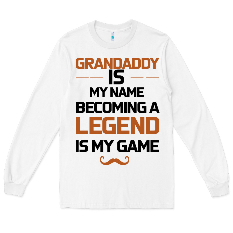 Grandaddy Is My Name Becoming A Legend Is My Game Long Sleeve Tee by Bettercallsaul | Teevron
