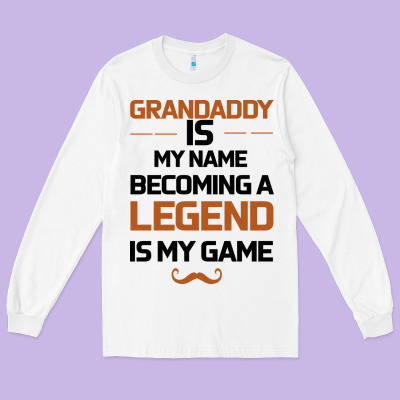 Grandaddy Is My Name Becoming A Legend Is My Game Long Sleeve Tee Designed By Bettercallsaul
