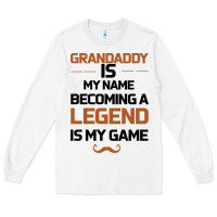 White Grandaddy Is My Name Becoming A Legend Is My Game Long Sleeve Tee - Bettercallsaul
