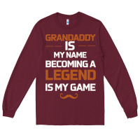 Burgundy Grandaddy Is My Name Becoming A Legend Is My Game Long Sleeve Tee - Bettercallsaul