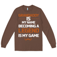 Chestnut Grandaddy Is My Name Becoming A Legend Is My Game Long Sleeve Tee - Bettercallsaul