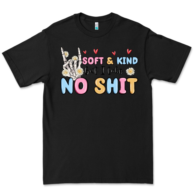 Soft And Kind But I Take No Shit Premium Tee by MaliasSmallBusiness | Teevron