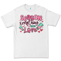 Season Everything With Love Premium Tee | Teevron