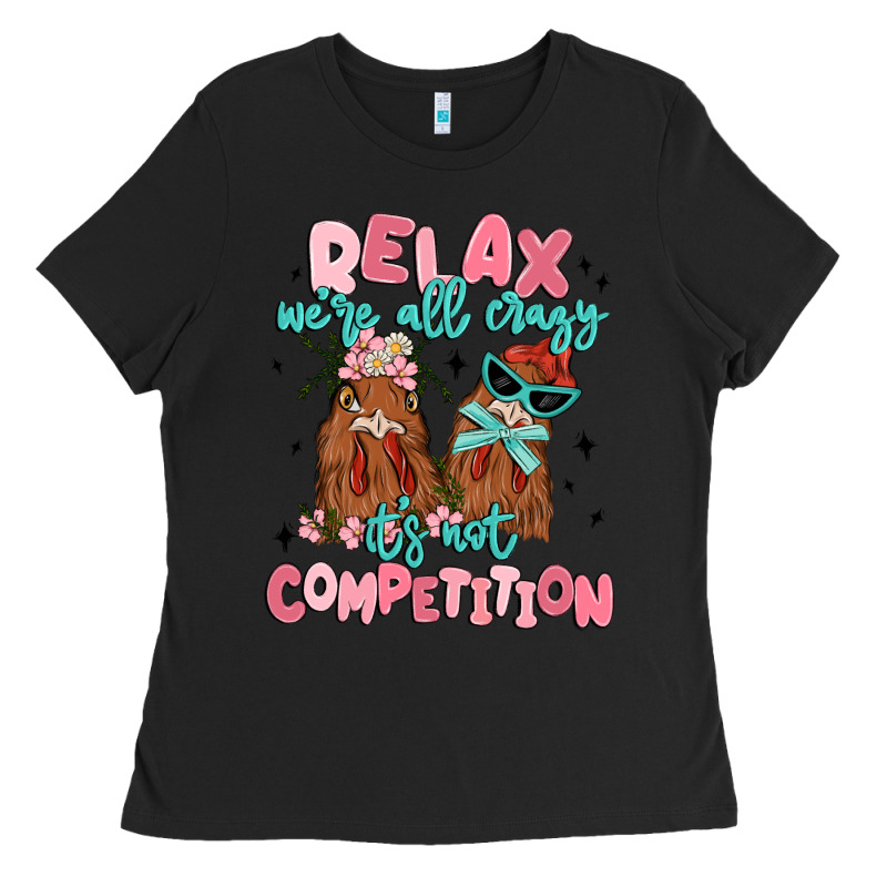 Relax We're All Crazy It's Not Competition Ladies Tee by MaliasSmallBusiness | Teevron