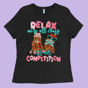 Relax We're All Crazy It's Not Competition Ladies Tee Designed By Maliassmallbusiness