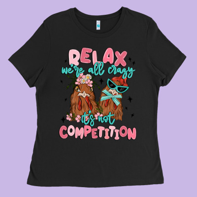 Relax We're All Crazy It's Not Competition Ladies Tee Designed By Maliassmallbusiness