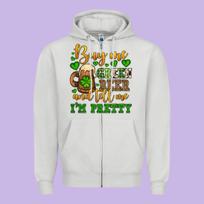 Buy Me Green Beer And Tell Me I'm Pretty Zipper Hoodie Designed By Oliviacreatesart