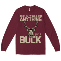 Burgundy Funny Hunters Will Do Anything For a Buck Hunting Long Sleeve Tee - Bettercallsaul