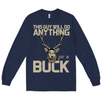 Funny Hunters Will Do Anything For A Buck Hunting Long Sleeve Tee | Teevron
