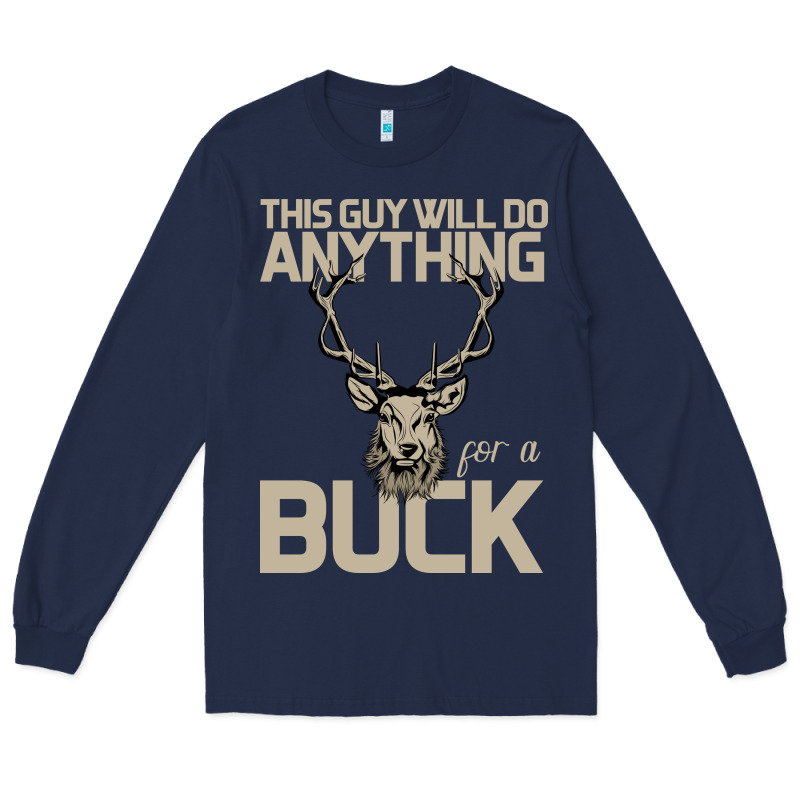 Funny Hunters Will Do Anything For A Buck Hunting Long Sleeve Tee by Bettercallsaul | Teevron