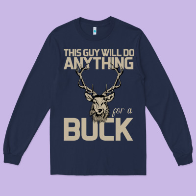 Funny Hunters Will Do Anything For A Buck Hunting Long Sleeve Tee Designed By Bettercallsaul