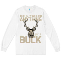 White Funny Hunters Will Do Anything For a Buck Hunting Long Sleeve Tee - Bettercallsaul