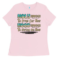 Bubblegum Pink holy enough to pray for you hood enough to swing o Ladies Tee - MaliasSmallBusiness
