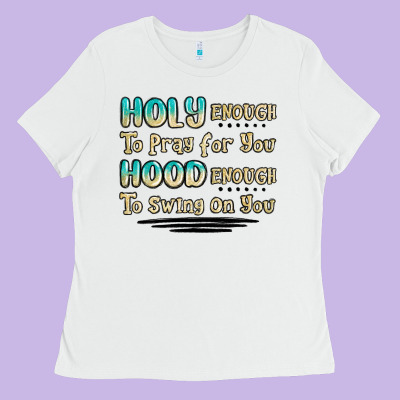 Holy Enough To Pray For You Hood Enough To Swing O Ladies Tee Designed By Maliassmallbusiness