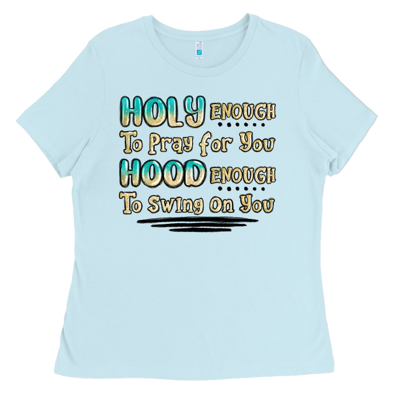 Holy Enough To Pray For You Hood Enough To Swing O Ladies Tee by MaliasSmallBusiness | Teevron