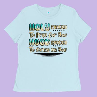 Holy Enough To Pray For You Hood Enough To Swing O Ladies Tee Designed By Maliassmallbusiness
