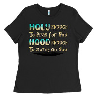 Black holy enough to pray for you hood enough to swing o Ladies Tee - MaliasSmallBusiness