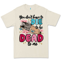 Bone you don't have to die to be dead to me Premium Tee - MaliasSmallBusiness
