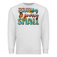 Oatmeal Heather pray big worry small Premium Sweatshirt - BundleAndBundleShop