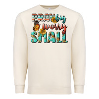 Sandshell pray big worry small Premium Sweatshirt - BundleAndBundleShop