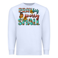 White pray big worry small Premium Sweatshirt - BundleAndBundleShop