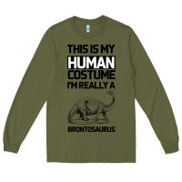 Army Green This Is My Human Costume Im Really A Brachiosaurus Long Sleeve Tee - Bettercallsaul