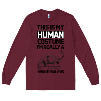 Burgundy This Is My Human Costume Im Really A Brachiosaurus Long Sleeve Tee - Bettercallsaul