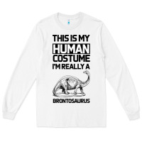 White This Is My Human Costume Im Really A Brachiosaurus Long Sleeve Tee - Bettercallsaul