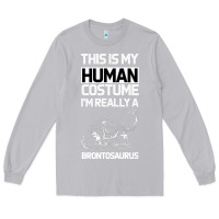 Moon Dust This Is My Human Costume Im Really A Brachiosaurus Long Sleeve Tee - Bettercallsaul