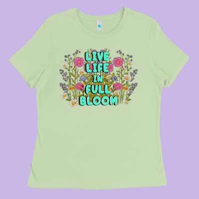 Live Life In Full Bloom Ladies Tee Designed By Maliassmallbusiness