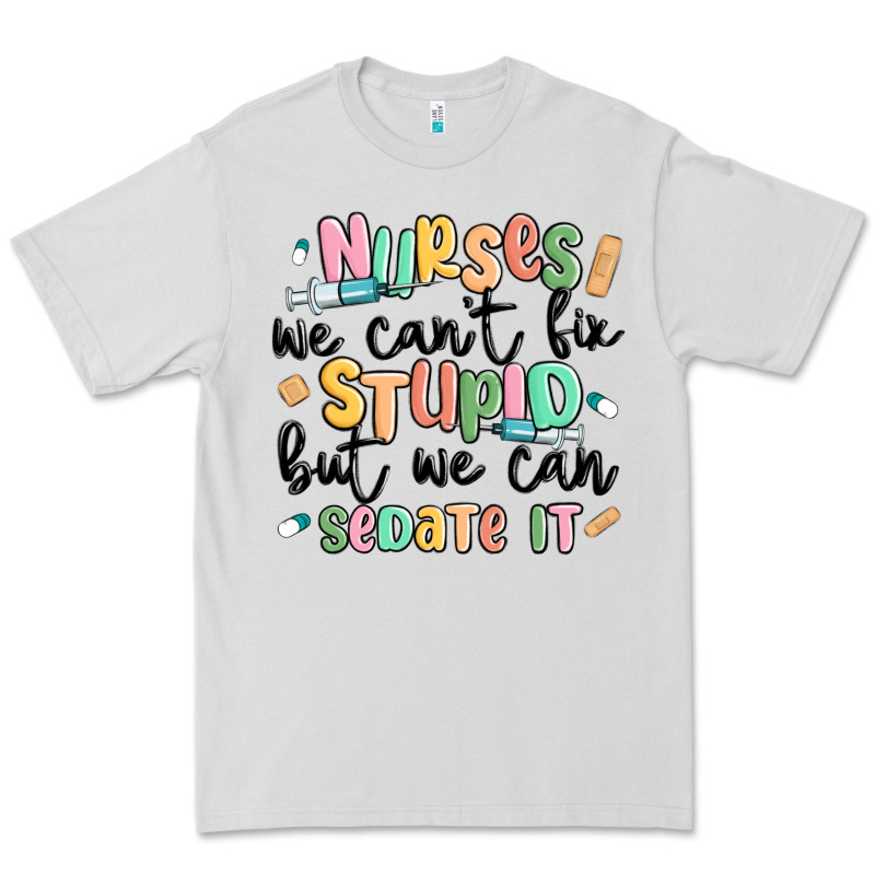 Nurses We Cant Fix Stupid Premium Tee by MaliasSmallBusiness | Teevron