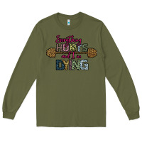Army Green Everything Hurts and I m Dying Long Sleeve Tee - Bettercallsaul