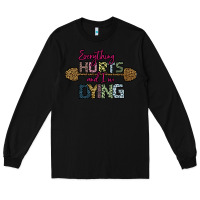 Black Everything Hurts and I m Dying Long Sleeve Tee - Bettercallsaul
