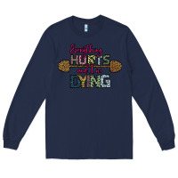 Navy Everything Hurts and I m Dying Long Sleeve Tee - Bettercallsaul