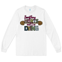 White Everything Hurts and I m Dying Long Sleeve Tee - Bettercallsaul