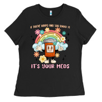If You're Happy And You Know It Its Your Meds Ladies Tee | Teevron