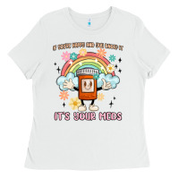 White if you're happy and you know it its your meds Ladies Tee - MaliasSmallBusiness