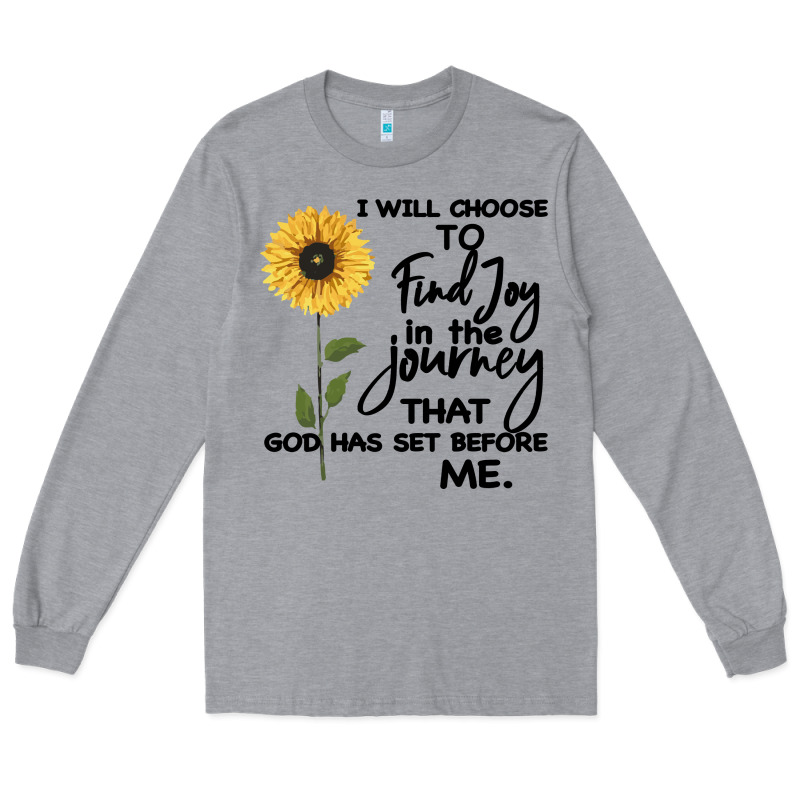 I Will Choose To Find Joy In The Journey That God Long Sleeve Tee by Bettercallsaul | Teevron