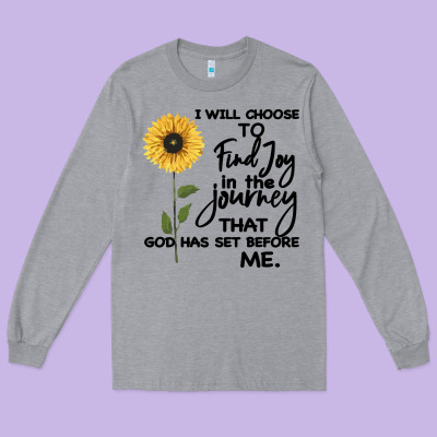 I Will Choose To Find Joy In The Journey That God Long Sleeve Tee Designed By Bettercallsaul