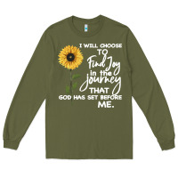 Army Green I Will Choose To Find Joy In The Journey That God Long Sleeve Tee - Bettercallsaul