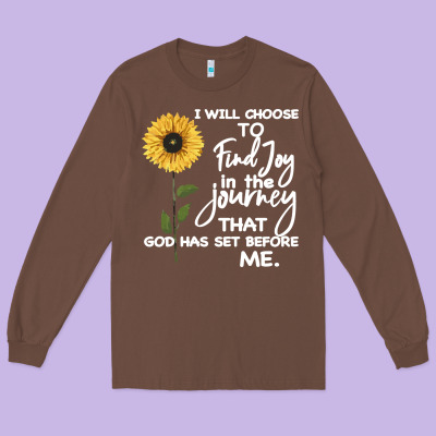 I Will Choose To Find Joy In The Journey That God Long Sleeve Tee Designed By Bettercallsaul