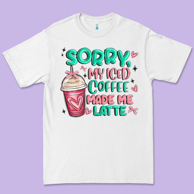 Sorry My Iced Coffee Made Me Latte Premium Tee Designed By Maliassmallbusiness